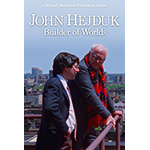 John Hejduk: Builder of Worlds