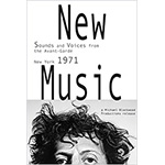 New Music: Sounds and Voices from the Avant-Garde New York 1971